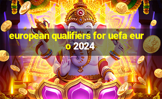 european qualifiers for uefa euro 2024