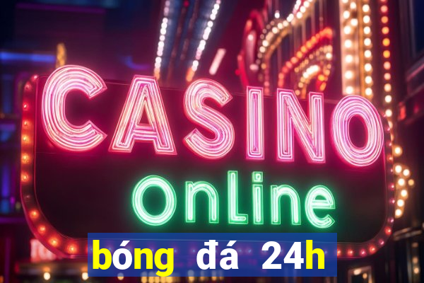 bóng đá 24h việt nam