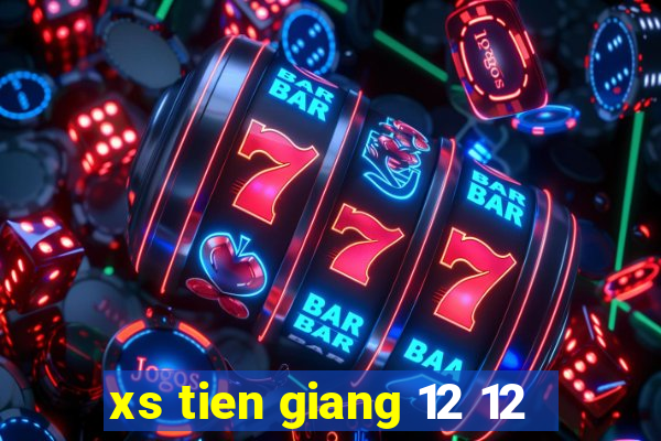 xs tien giang 12 12