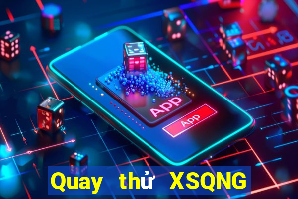 Quay thử XSQNG ngày 11