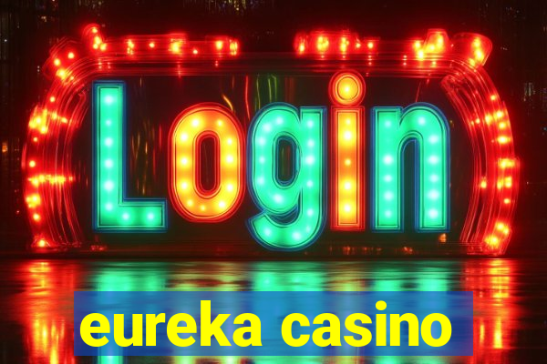 eureka casino