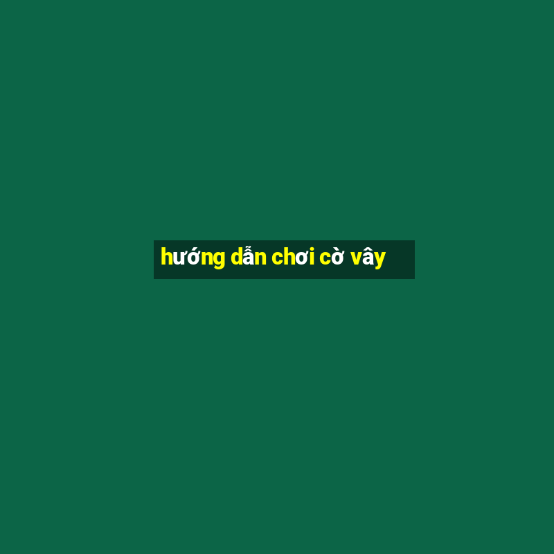 hướng dẫn chơi cờ vây