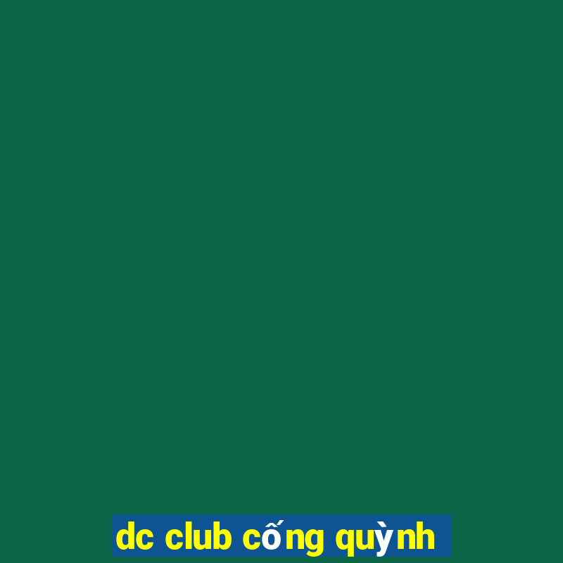 dc club cống quỳnh