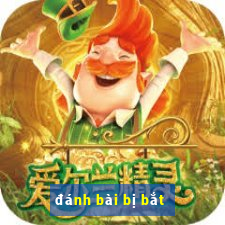 đánh bài bị bắt