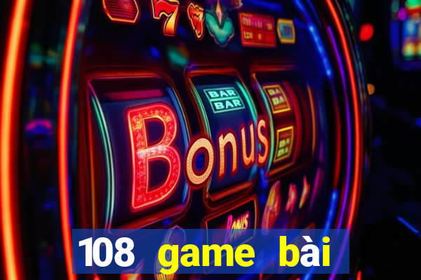 108 game bài giải trí