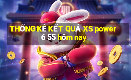 THỐNG KÊ KẾT QUẢ XS power 6 55 hôm nay