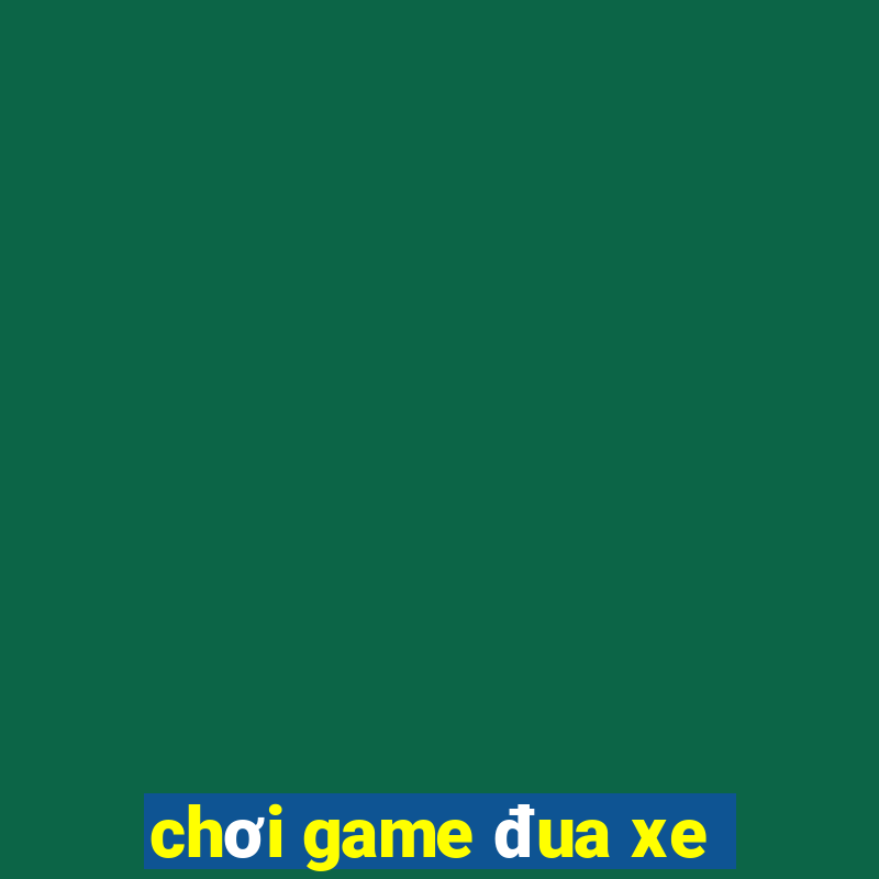 chơi game đua xe