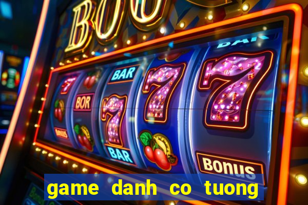 game danh co tuong 2 nguoi