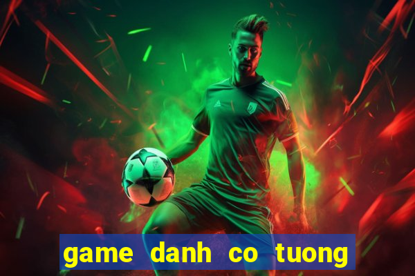 game danh co tuong 2 nguoi