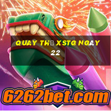 Quay thử XSTG ngày 22