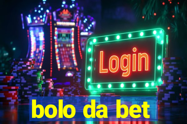 bolo da bet