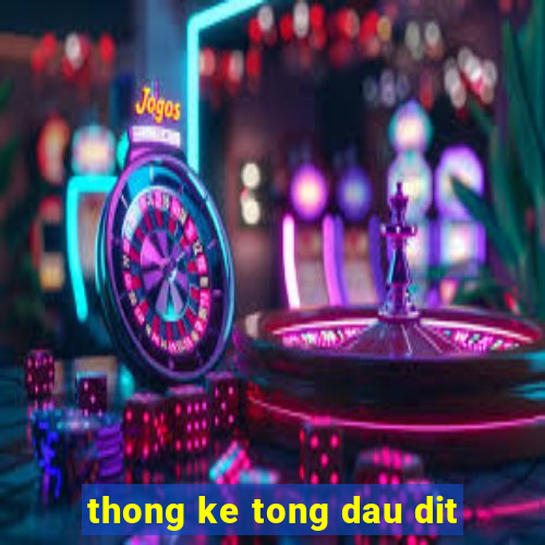 thong ke tong dau dit