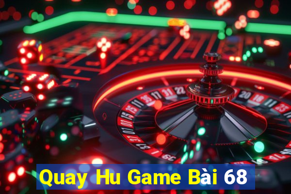 Quay Hu Game Bài 68