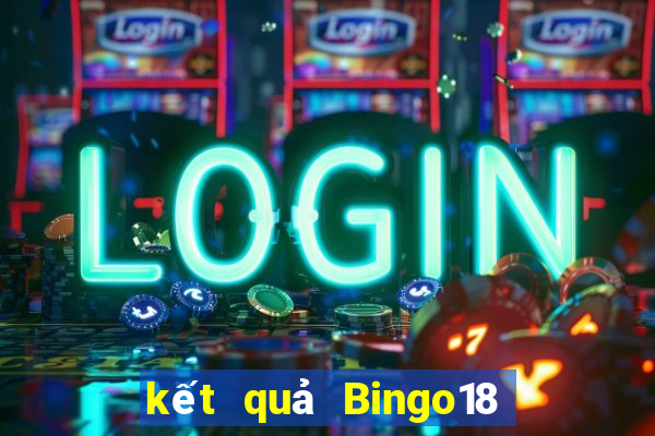 kết quả Bingo18 ngày 18