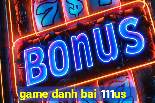 game danh bai 111us