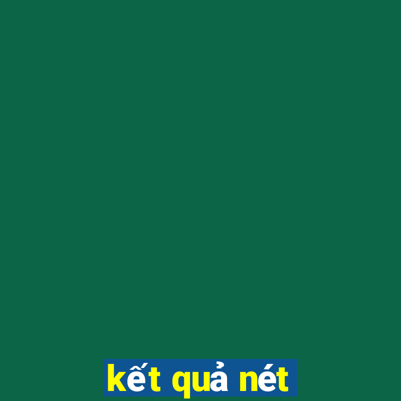 kết quả nét