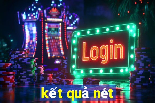 kết quả nét