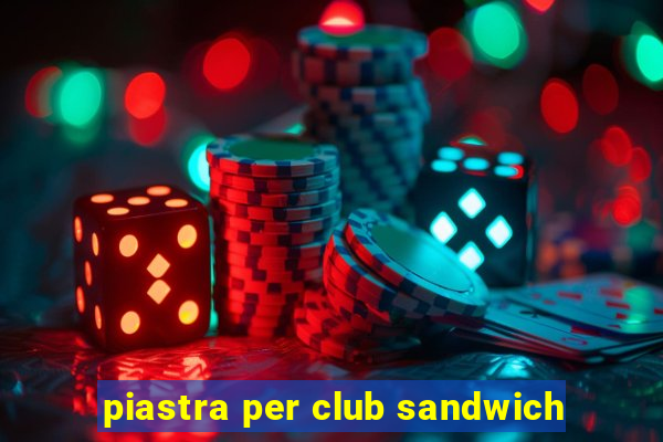 piastra per club sandwich