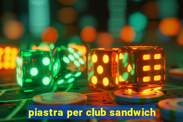 piastra per club sandwich