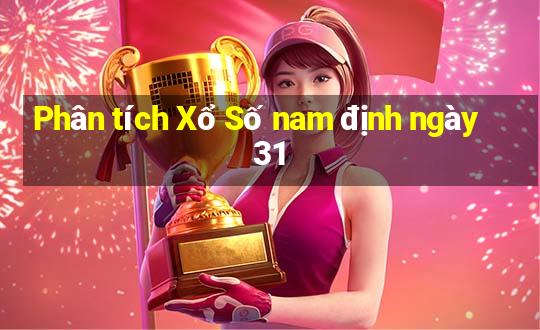 Phân tích Xổ Số nam định ngày 31