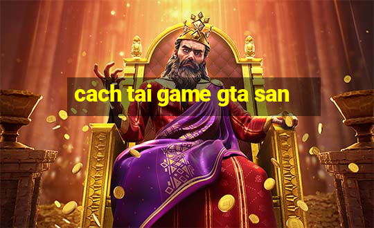 cach tai game gta san