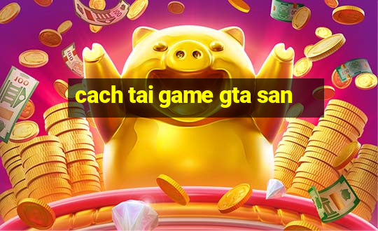 cach tai game gta san