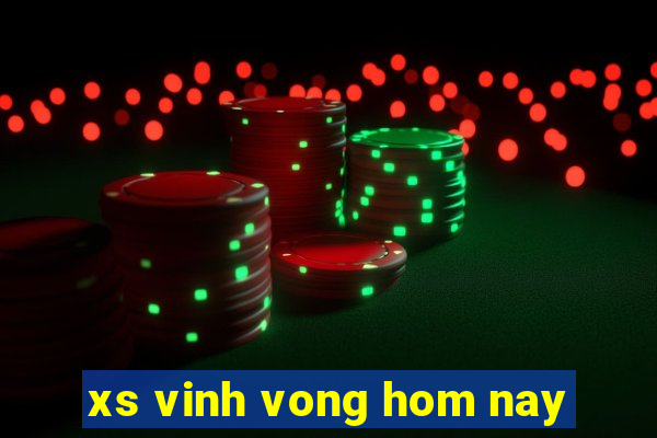 xs vinh vong hom nay