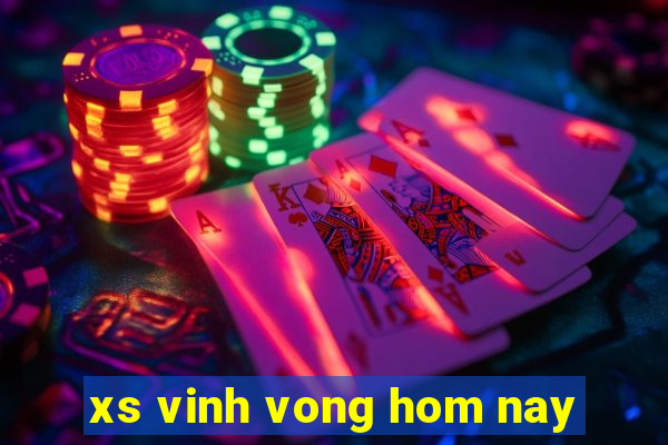 xs vinh vong hom nay