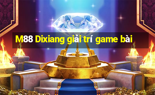 M88 Dixiang giải trí game bài