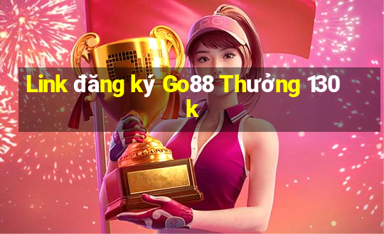 Link đăng ký Go88 Thưởng 130k