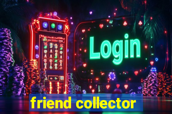 friend collector