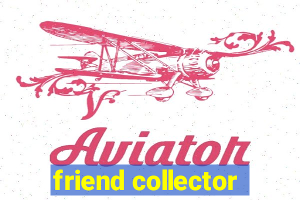 friend collector