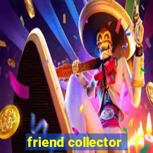 friend collector