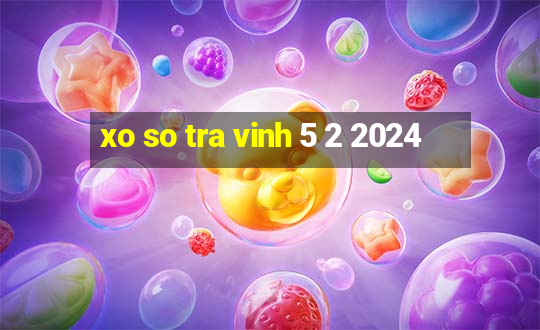 xo so tra vinh 5 2 2024