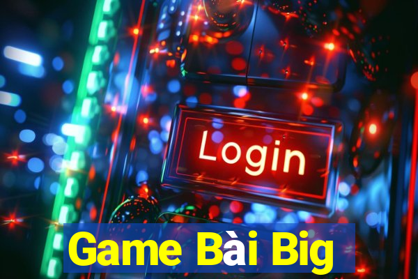 Game Bài Big