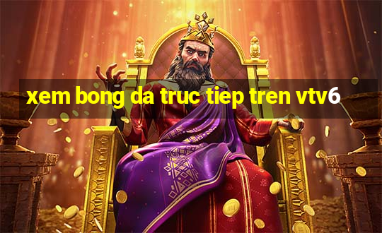 xem bong da truc tiep tren vtv6