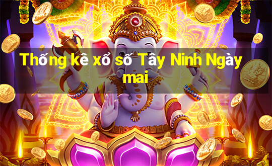 Thống kê xổ số Tây Ninh Ngày mai