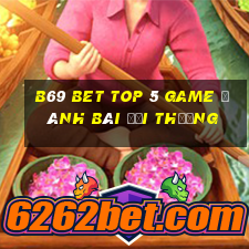 B69 Bet Top 5 Game Đánh Bài Đổi Thưởng