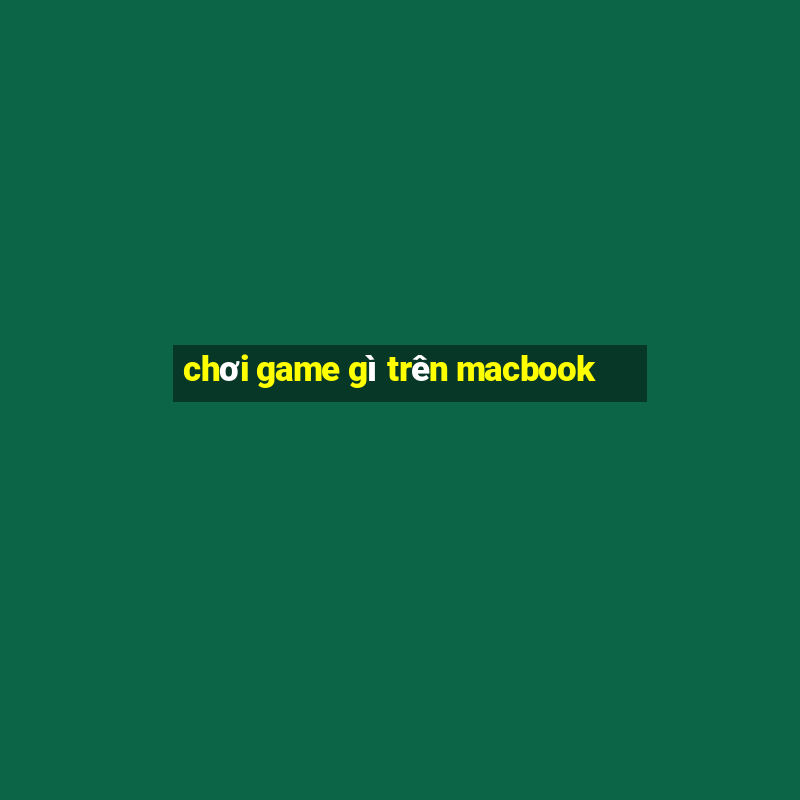 chơi game gì trên macbook