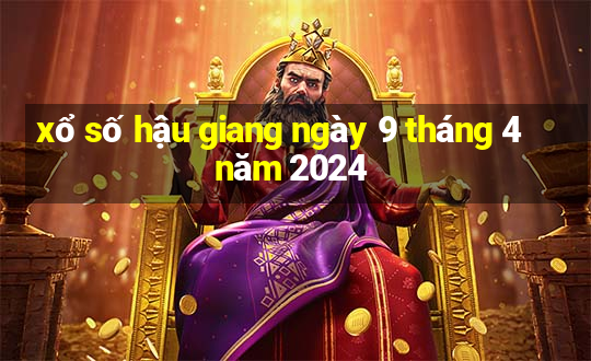 xổ số hậu giang ngày 9 tháng 4 năm 2024