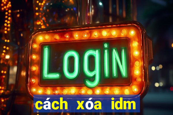 cách xóa idm vĩnh viễn