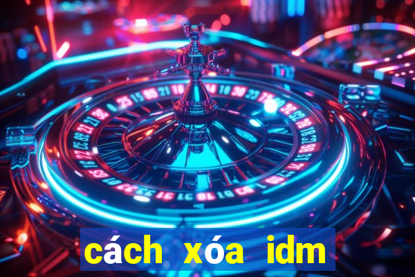 cách xóa idm vĩnh viễn