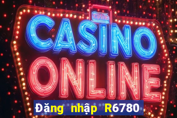 Đăng nhập R6780 Nhận 30k