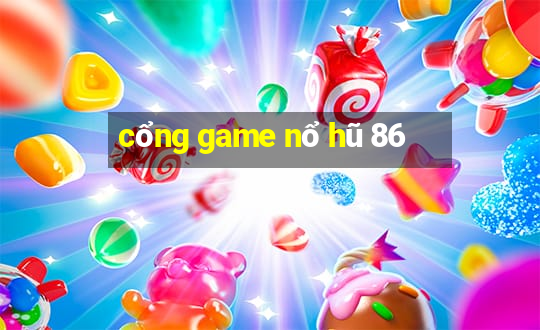 cổng game nổ hũ 86