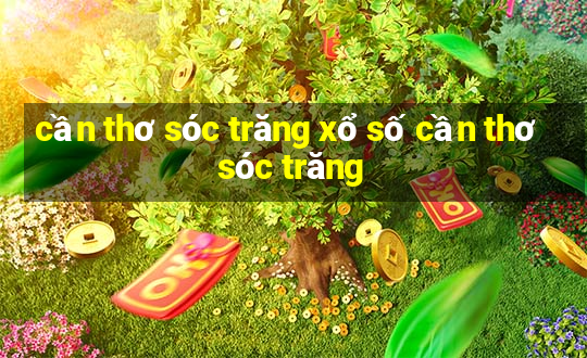 cần thơ sóc trăng xổ số cần thơ sóc trăng