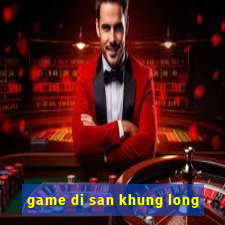 game di san khung long