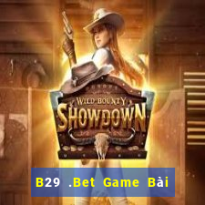 B29 .Bet Game Bài Nhất Vip