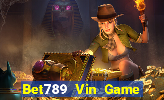 Bet789 Vin Game Bài Nổ Hũ Uy Tín