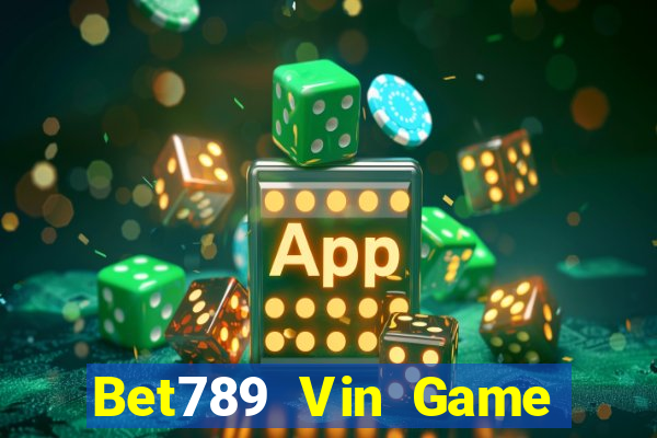 Bet789 Vin Game Bài Nổ Hũ Uy Tín