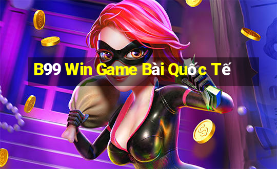 B99 Win Game Bài Quốc Tế